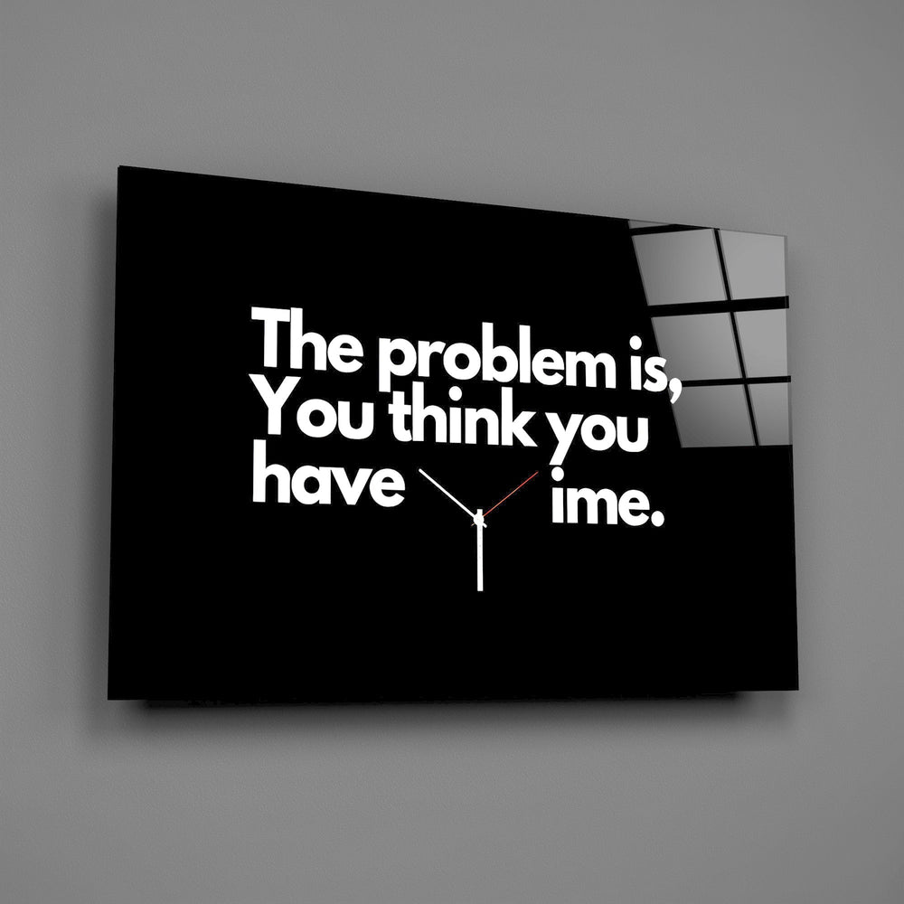 You Think You Have Time Clock Quote Glass Wall Art