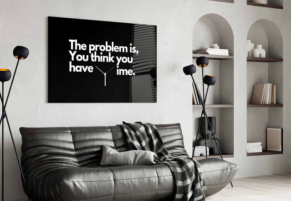 You Think You Have Time Clock Quote Glass Wall Art