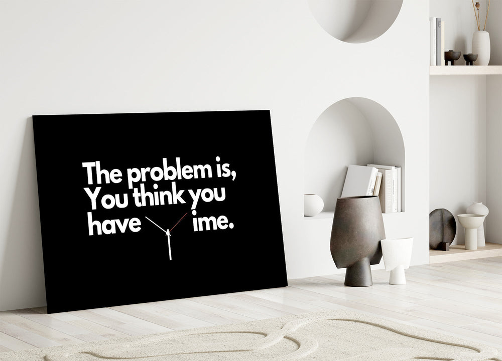 You Think You Have Time Clock Quote Glass Wall Art