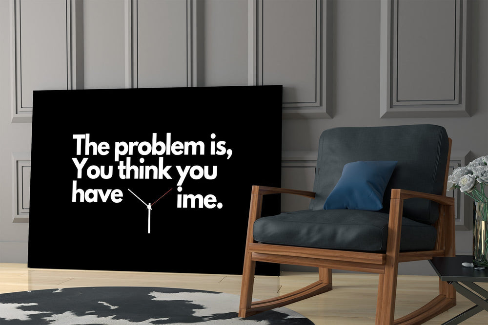You Think You Have Time Clock Quote Glass Wall Art
