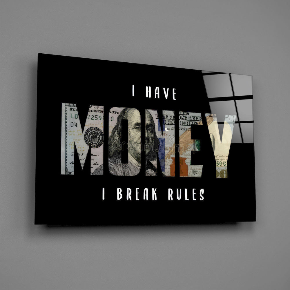 I Have Money I Break Rules Dollar Glass Wall Art
