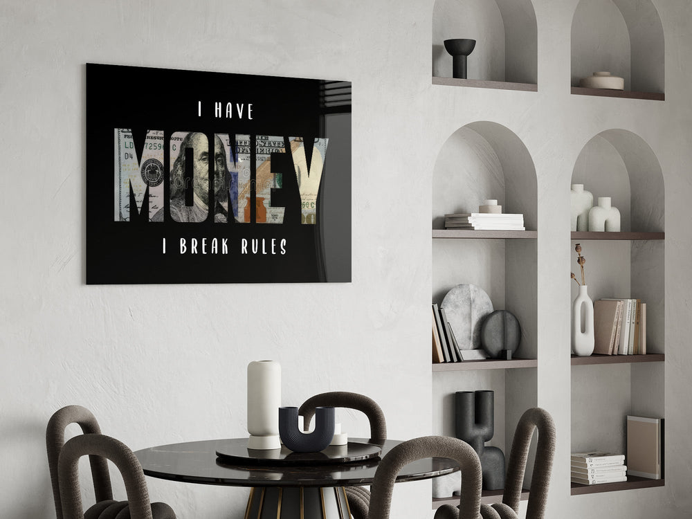 I Have Money I Break Rules Dollar Glass Wall Art
