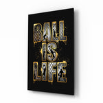 Ball Is Life Gold Typography Basketball Glass Wall Art