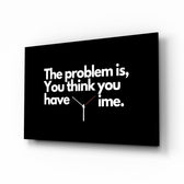 You Think You Have Time Clock Quote Glass Wall Art