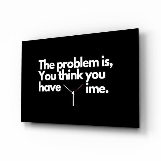 You Think You Have Time Clock Quote Glass Wall Art