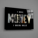 I Have Money I Break Rules Dollar Glass Wall Art