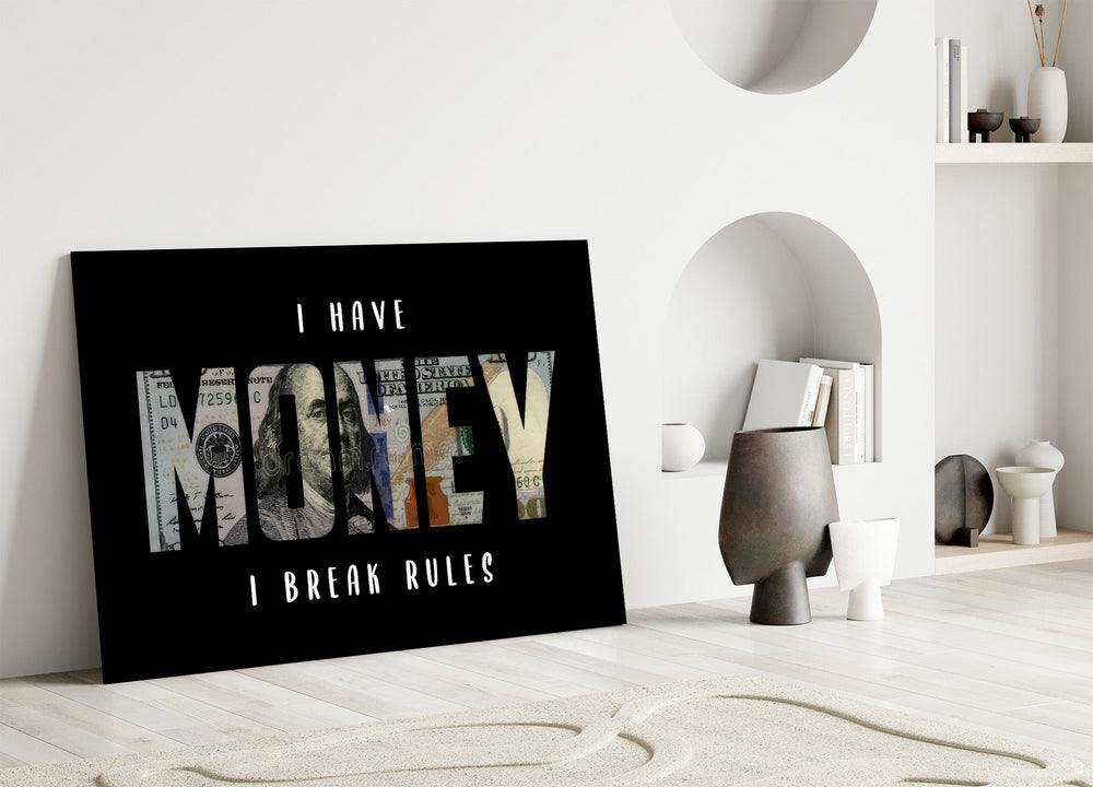 I Have Money I Break Rules Dollar Glass Wall Art